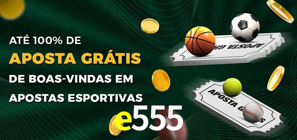e555 Ate 100% de Aposta Gratis