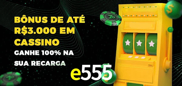 e555 melhor bônus de depósito